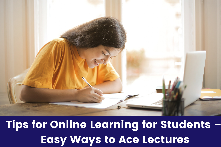 Online Learning Tips for Students – 7 Easy Ways to Ace Lectures